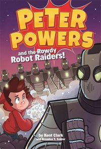 Cover image for Peter Powers and the Rowdy Robot Raiders