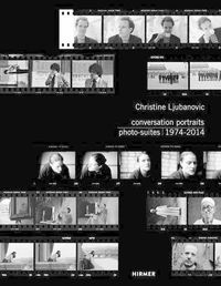 Cover image for Christine Ljubanovic: Conversation Portraits: Photo-Suites 1974 - 2014