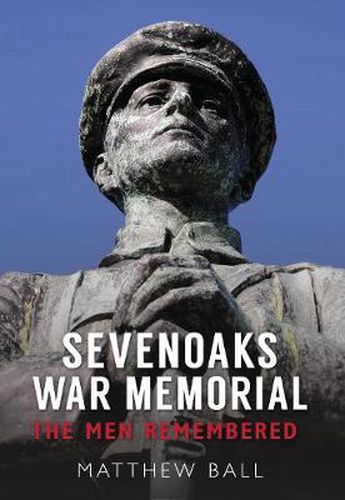 Cover image for Sevenoaks War Memorial: The Men Remembered