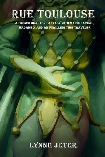 Cover image for Rue Toulouse: A French Quarter Fantasy with Marie Laveau, Madame X and an Unwilling Time Traveler