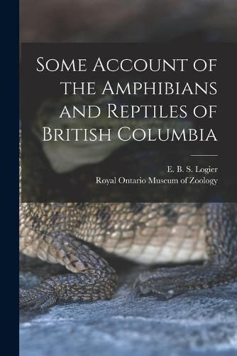 Some Account of the Amphibians and Reptiles of British Columbia