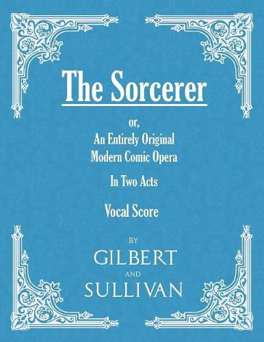 The Sorcerer - An Entirely Original Modern Comic Opera - In Two Acts (Vocal Score)