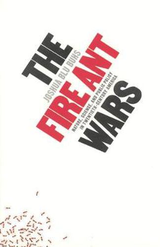 The Fire Ant Wars: Nature, Science and Public Policy in Twentieth-Century America