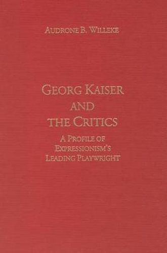 Cover image for Georg Kaiser and the Critics: A Profile of Expressionism's Leading Playwright
