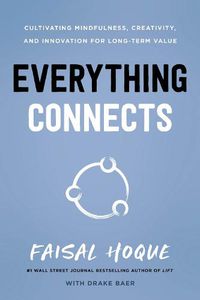 Cover image for Everything Connects: Cultivating Mindfulness, Creativity, and Innovation for Long-Term Value (Second Edition)