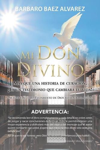 Cover image for Mi Don Divino: Mas Que Una Historia De Curacion, !Es Un Testimonio Que Cambiara Tu Vida!