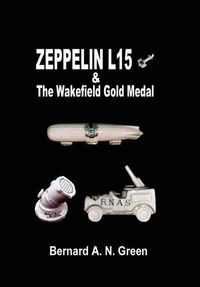 Cover image for Zeppelin L15 & the Wakefield Gold Medal