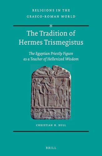 Cover image for The Tradition of Hermes Trismegistus: The Egyptian Priestly Figure as a Teacher of Hellenized Wisdom