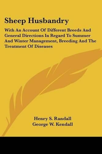 Sheep Husbandry: With an Account of Different Breeds and General Directions in Regard to Summer and Winter Management, Breeding and the Treatment of Diseases