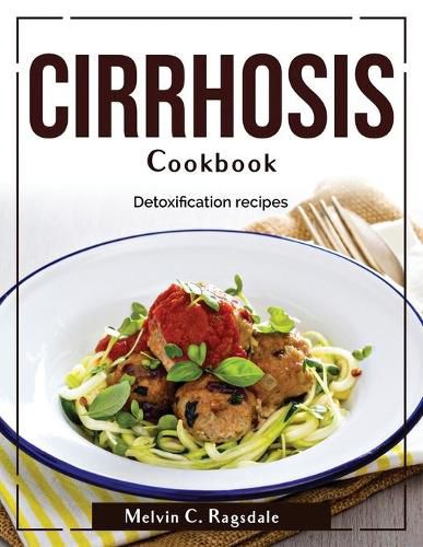 Cover image for Cirrhosis Cookbook: Detoxification recipes