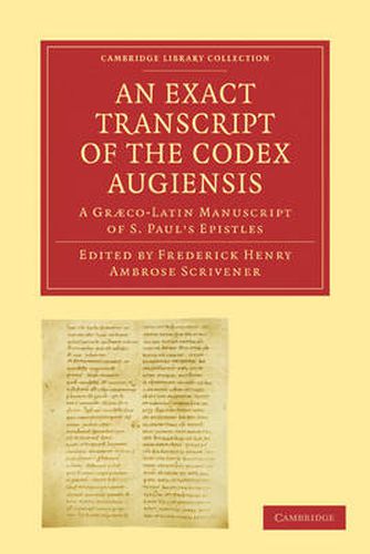 An Exact Transcript of the Codex Augiensis: A Graeco-Latin Manuscript of S. Paul's Epistles, Deposited in the Library of Trinity College, Cambridge; To Which is Added a Full Collation of Fifty Manuscripts