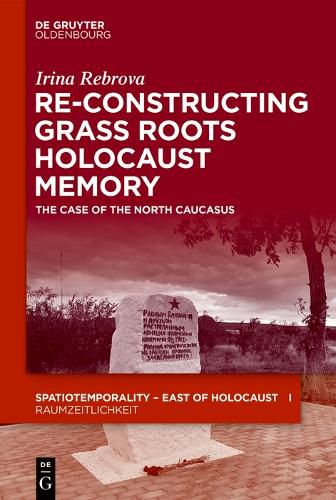 Cover image for Re-Constructing Grassroots Holocaust Memory: The Case of the North Caucasus