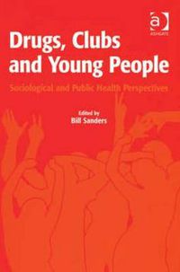 Cover image for Drugs, Clubs and Young People: Sociological and Public Health Perspectives