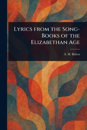 Cover image for Lyrics From the Song-Books of the Elizabethan Age
