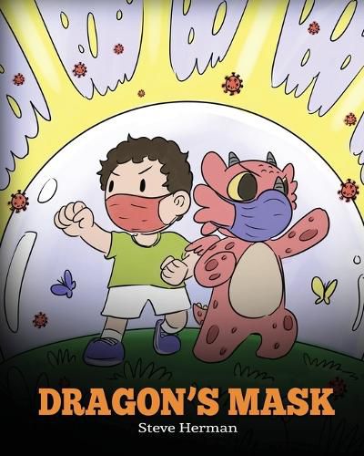 Dragon's Mask: A Cute Children's Story to Teach Kids the Importance of Wearing Masks to Help Prevent the Spread of Germs and Viruses.