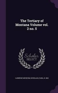 Cover image for The Tertiary of Montana Volume Vol. 2 No. 5