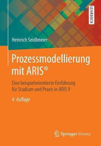 Prozessmodellierung Mit Aris(r): Eine Beispielorientierte Einfuhrung Fur Studium Und Praxis in Aris 9