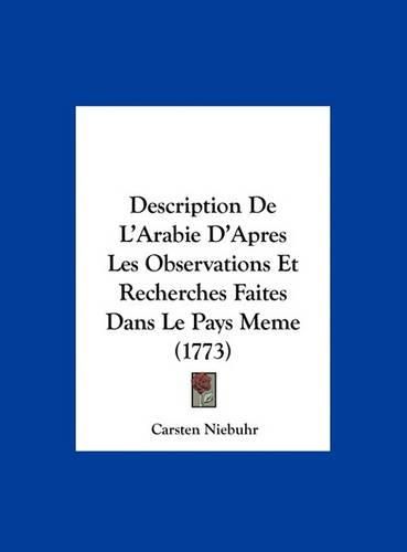 Description de L'Arabie D'Apres Les Observations Et Recherches Faites Dans Le Pays Meme (1773)