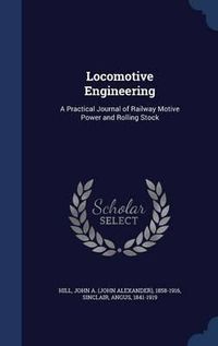 Cover image for Locomotive Engineering: A Practical Journal of Railway Motive Power and Rolling Stock