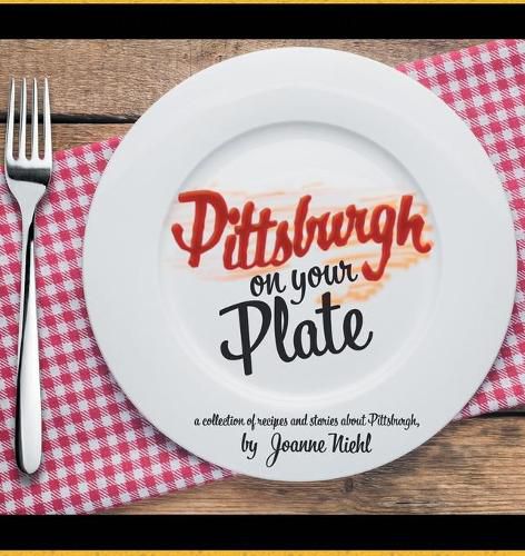 Cover image for Pittsburgh on Your Plate