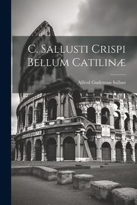 Cover image for C. Sallusti Crispi Bellum Catilinae