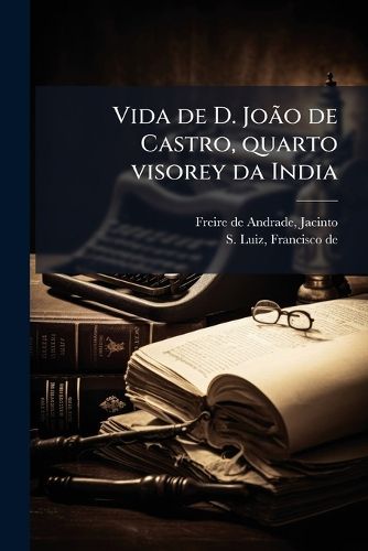 Cover image for Vida de D. Jo O de Castro, Quarto Visorey Da India