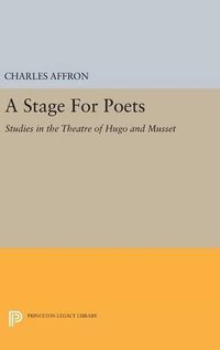 Cover image for A Stage For Poets: Studies in the Theatre of Hugo and Musset