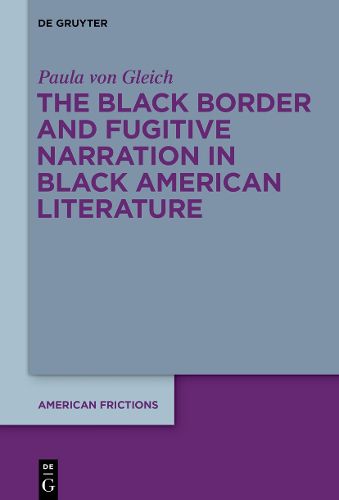 Cover image for The Black Border and Fugitive Narration in Black American Literature