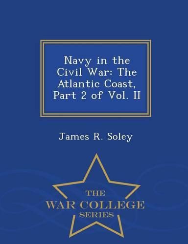 Cover image for Navy in the Civil War: The Atlantic Coast, Part 2 of Vol. II - War College Series