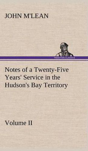 Cover image for Notes of a Twenty-Five Years' Service in the Hudson's Bay Territory Volume II.