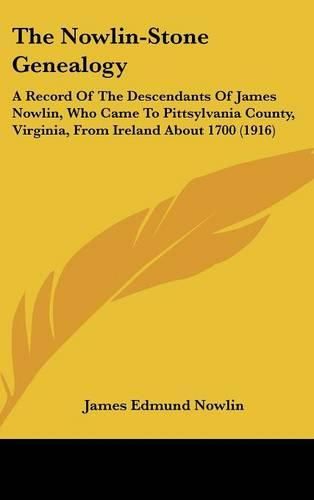 Cover image for The Nowlin-Stone Genealogy: A Record of the Descendants of James Nowlin, Who Came to Pittsylvania County, Virginia, from Ireland about 1700 (1916)