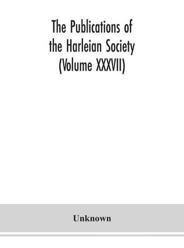 The Publications of the Harleian Society (Volume XXXVII)