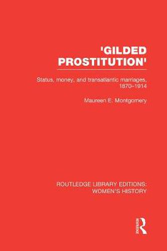 Cover image for 'Gilded Prostitution': Status, Money and Transatlantic Marriages, 1870-1914