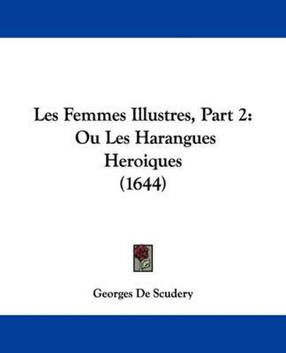 Cover image for Les Femmes Illustres, Part 2: Ou Les Harangues Heroiques (1644)