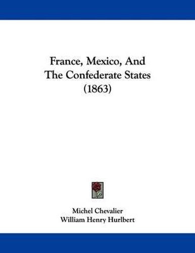 Cover image for France, Mexico, and the Confederate States (1863)