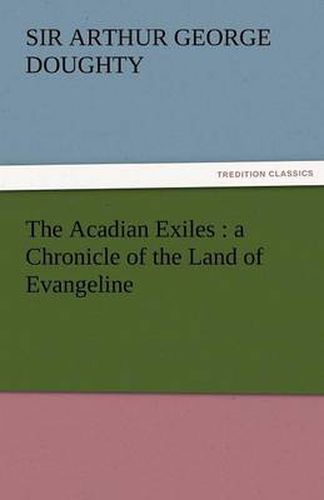 Cover image for The Acadian Exiles: A Chronicle of the Land of Evangeline