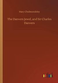 Cover image for The Danvers Jewel, and Sir Charles Danvers