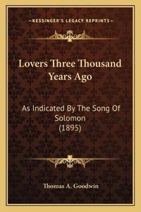 Cover image for Lovers Three Thousand Years Ago: As Indicated by the Song of Solomon (1895)