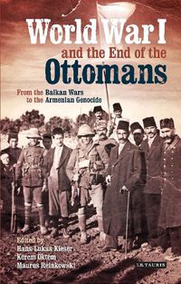 Cover image for World War I and the End of the Ottomans: From the Balkan Wars to the Armenian Genocide