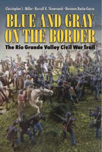 Cover image for Blue and Gray on the Border: The Rio Grande Valley Civil War Trail