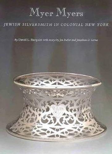 Cover image for Myer Myers: Jewish Silversmith in Colonial New York