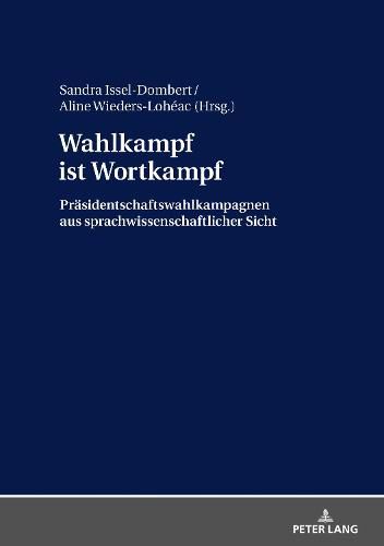 Cover image for Wahlkampf Ist Wortkampf: Praesidentschaftswahlkampagnen Aus Sprachwissenschaftlicher Sicht