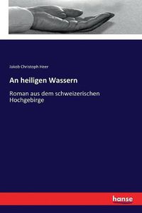 Cover image for An heiligen Wassern: Roman aus dem schweizerischen Hochgebirge