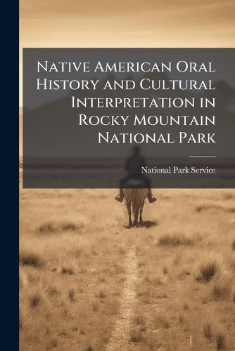 Cover image for Native American Oral History and Cultural Interpretation in Rocky Mountain National Park