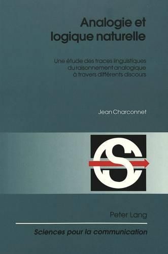 Cover image for Analogie Et Logique Naturelle: Une Etude Des Traces Linguistiques Du Raisonnement Analogique a Travers Differents Discours