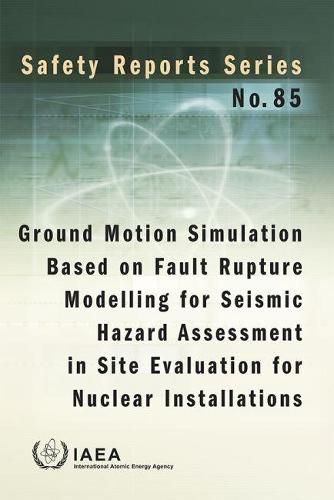 Ground motion simulation based on fault rupture modelling for seismic hazard assessment in site evaluation for nuclear installations: International Generic Ageing Lessons Learned (IGALL)