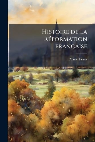 Cover image for Histoire de La R Formation Fran Aise