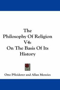 Cover image for The Philosophy of Religion V4: On the Basis of Its History