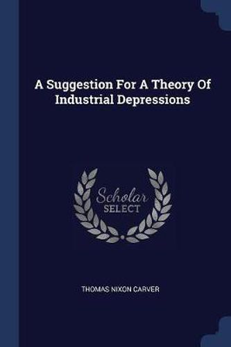 Cover image for A Suggestion for a Theory of Industrial Depressions