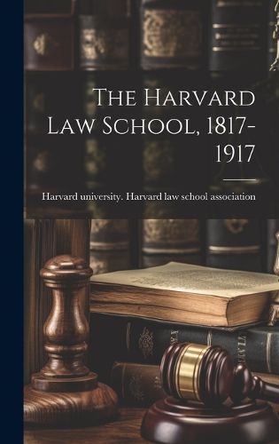 Cover image for The Harvard law School, 1817-1917